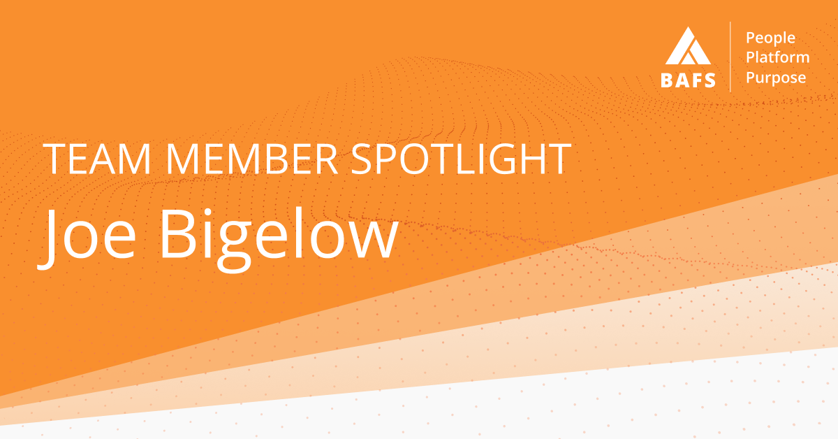 Team Member Spotlight Joe Bigelow BAFS